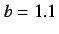 $b=1.1$