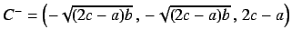 $C^{-}=
\left(-\sqrt{(2c-a)b}\,,\,-\sqrt{(2c-a)b}\,,\,2c-a\right)$